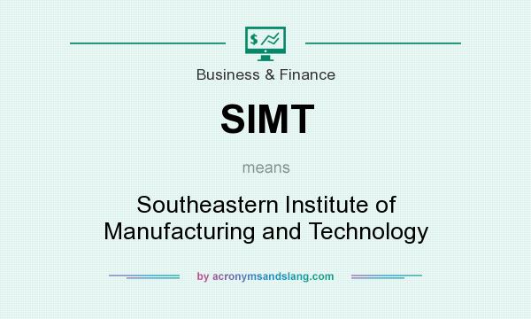 What does SIMT mean? It stands for Southeastern Institute of Manufacturing and Technology