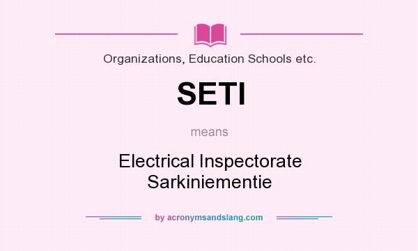 What does SETI mean? It stands for Electrical Inspectorate Sarkiniementie