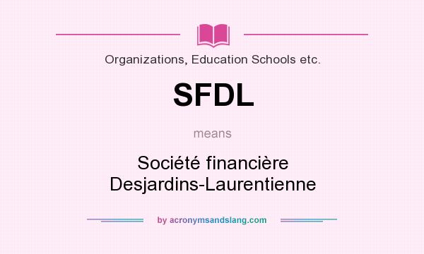 What does SFDL mean? It stands for Société financière Desjardins-Laurentienne