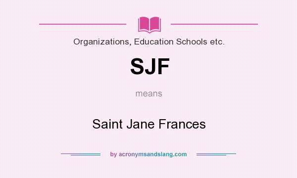 What does SJF mean? It stands for Saint Jane Frances