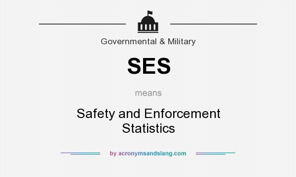 What does SES mean? It stands for Safety and Enforcement Statistics