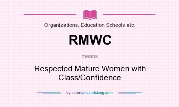 What does RMWC mean? It stands for Respected Mature Women with Class/Confidence