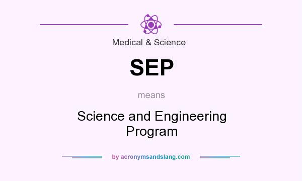 What does SEP mean? It stands for Science and Engineering Program