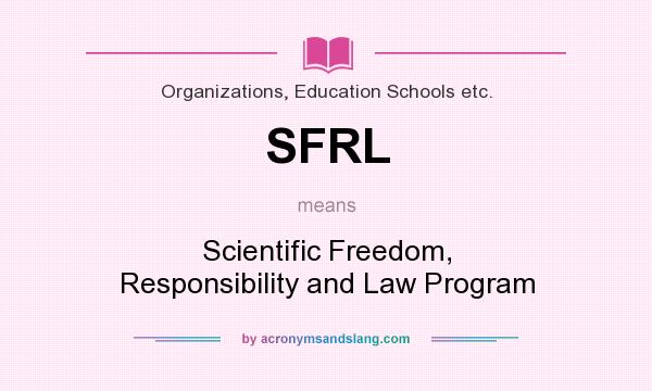 What does SFRL mean? It stands for Scientific Freedom, Responsibility and Law Program