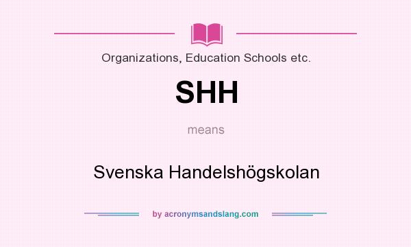 What does SHH mean? It stands for Svenska Handelshögskolan