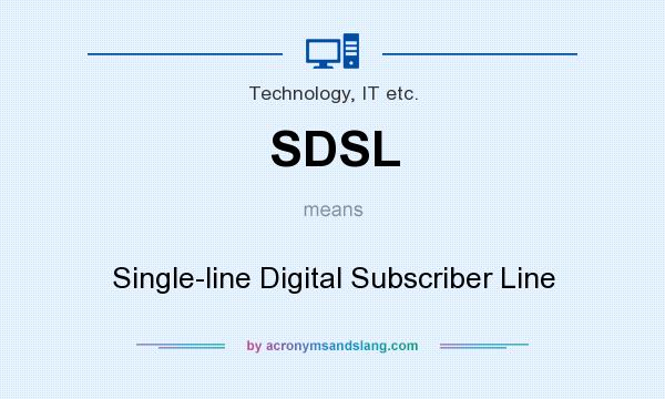 What does SDSL mean? It stands for Single-line Digital Subscriber Line