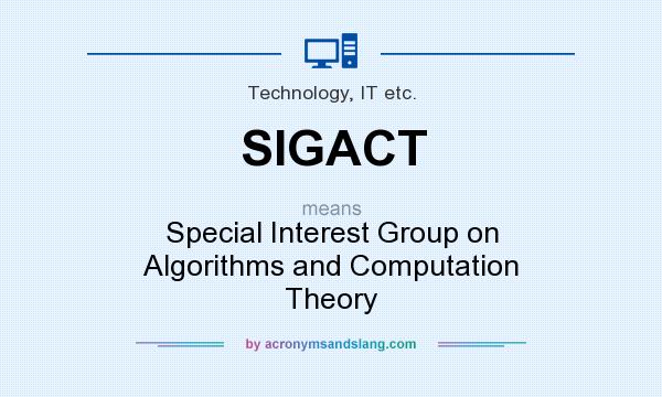 What does SIGACT mean? It stands for Special Interest Group on Algorithms and Computation Theory