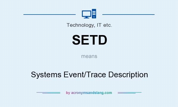 What does SETD mean? It stands for Systems Event/Trace Description