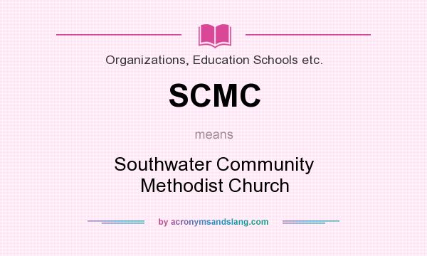 What does SCMC mean? It stands for Southwater Community Methodist Church