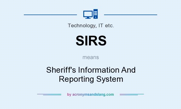 What does SIRS mean? It stands for Sheriff`s Information And Reporting System