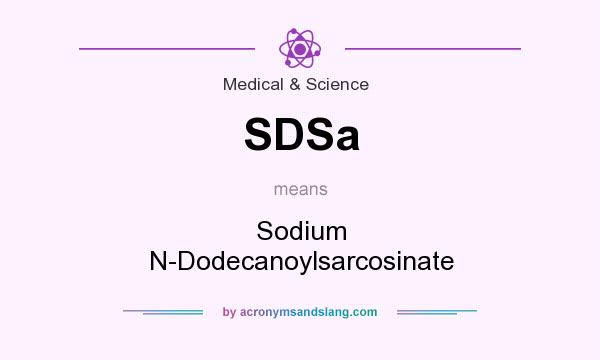 What does SDSa mean? It stands for Sodium N-Dodecanoylsarcosinate