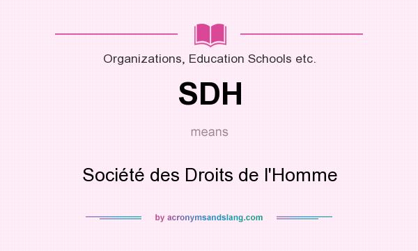 What does SDH mean? It stands for Société des Droits de l`Homme