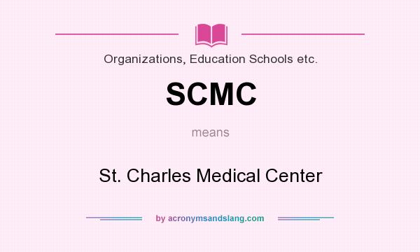 What does SCMC mean? It stands for St. Charles Medical Center