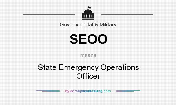 What does SEOO mean? It stands for State Emergency Operations Officer