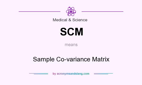 What does SCM mean? It stands for Sample Co-variance Matrix