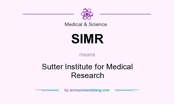 What does SIMR mean? It stands for Sutter Institute for Medical Research