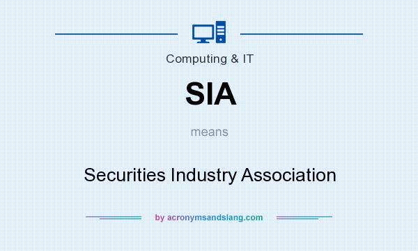 What does SIA mean? It stands for Securities Industry Association