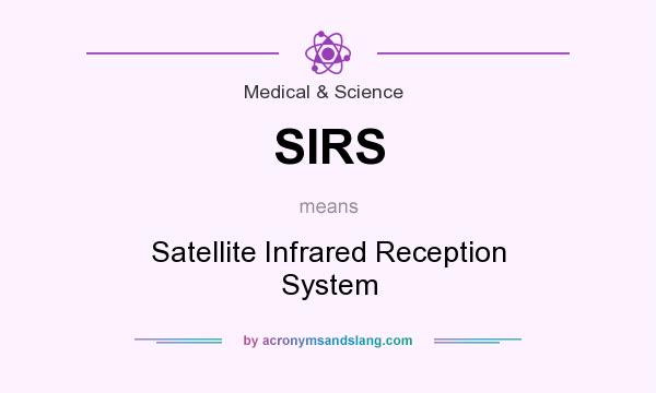 What does SIRS mean? It stands for Satellite Infrared Reception System