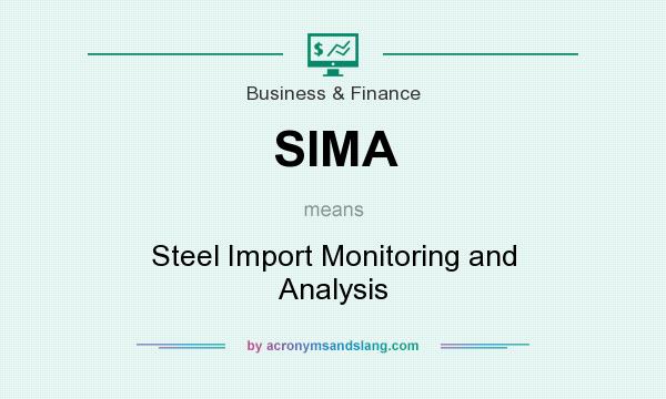 What does SIMA mean? It stands for Steel Import Monitoring and Analysis