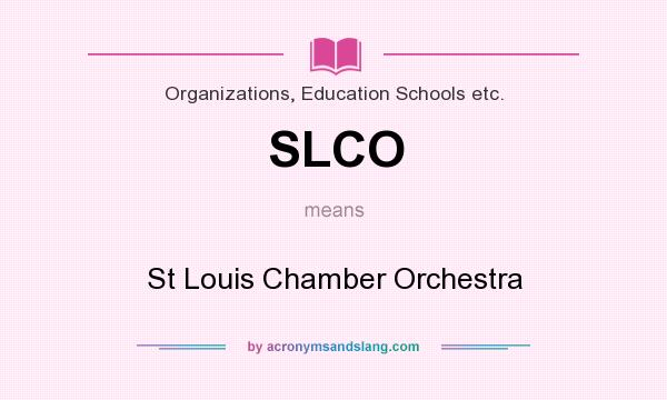 What does SLCO mean? It stands for St Louis Chamber Orchestra