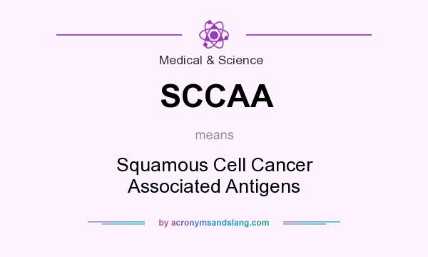 What does SCCAA mean? It stands for Squamous Cell Cancer Associated Antigens