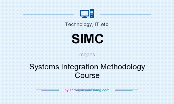 What does SIMC mean? It stands for Systems Integration Methodology Course