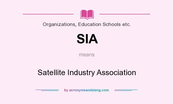 What does SIA mean? It stands for Satellite Industry Association