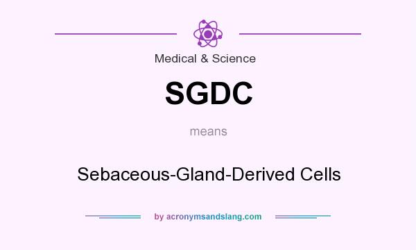 What does SGDC mean? It stands for Sebaceous-Gland-Derived Cells
