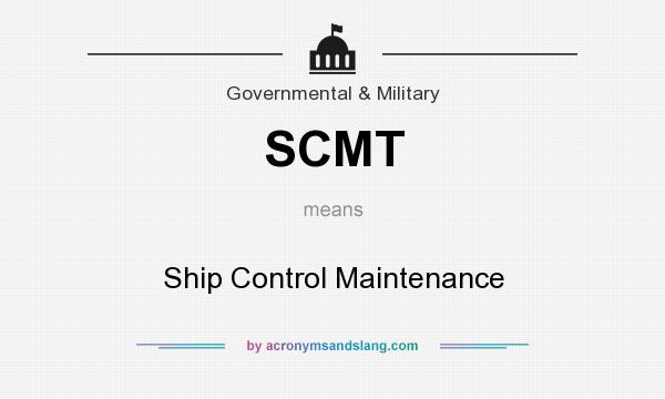 What does SCMT mean? It stands for Ship Control Maintenance