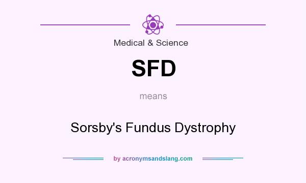 What does SFD mean? It stands for Sorsby`s Fundus Dystrophy