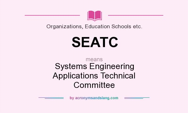 What does SEATC mean? It stands for Systems Engineering Applications Technical Committee