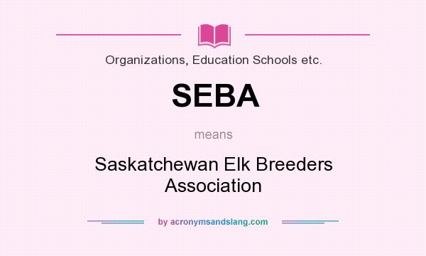 What does SEBA mean? It stands for Saskatchewan Elk Breeders Association