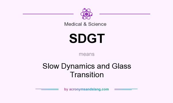 What does SDGT mean? It stands for Slow Dynamics and Glass Transition