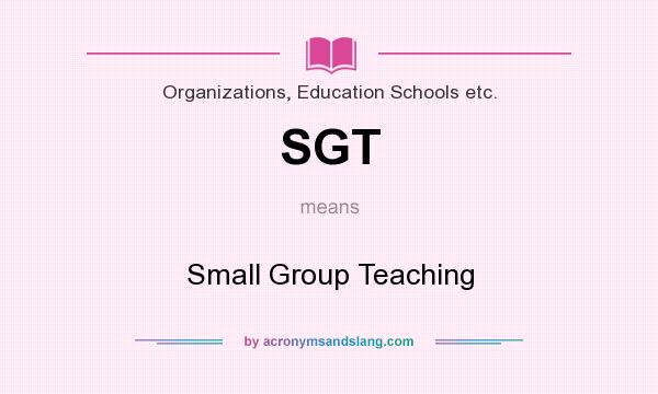 What does SGT mean? It stands for Small Group Teaching