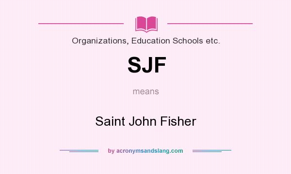What does SJF mean? It stands for Saint John Fisher
