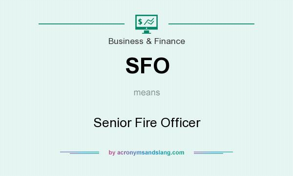 What does SFO mean? It stands for Senior Fire Officer