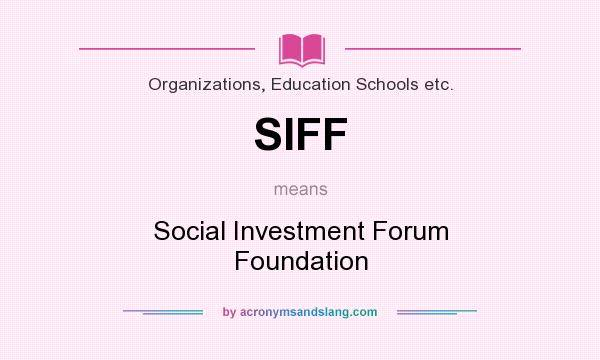 What does SIFF mean? It stands for Social Investment Forum Foundation
