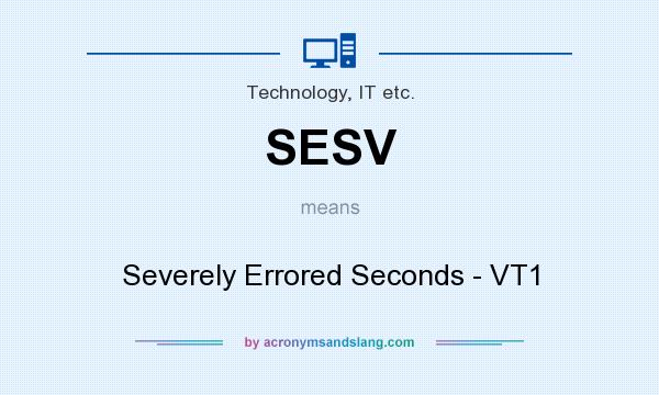 What does SESV mean? It stands for Severely Errored Seconds - VT1