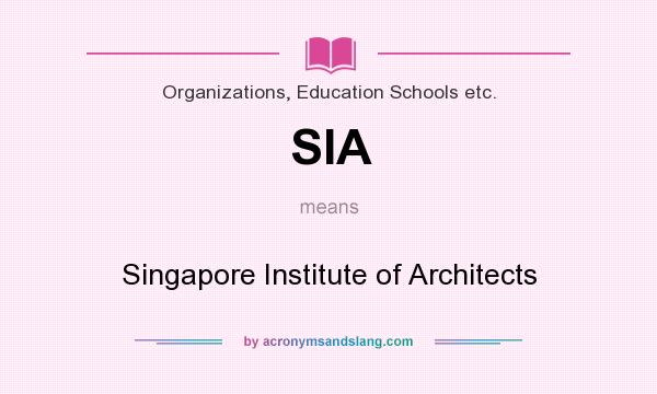 What does SIA mean? It stands for Singapore Institute of Architects
