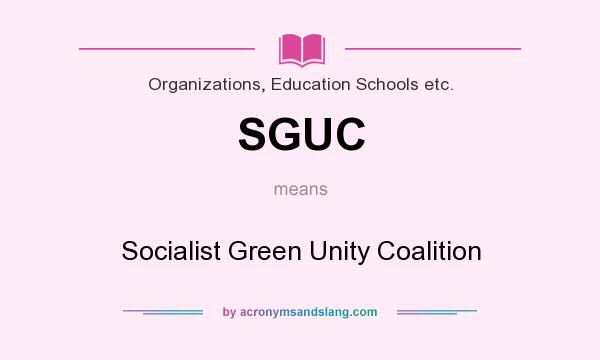 What does SGUC mean? It stands for Socialist Green Unity Coalition