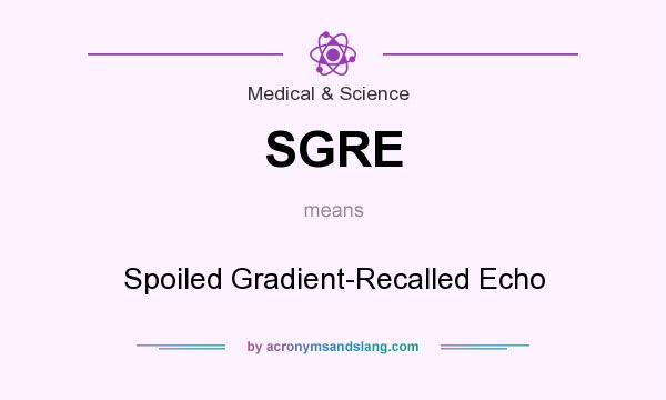 What does SGRE mean? It stands for Spoiled Gradient-Recalled Echo