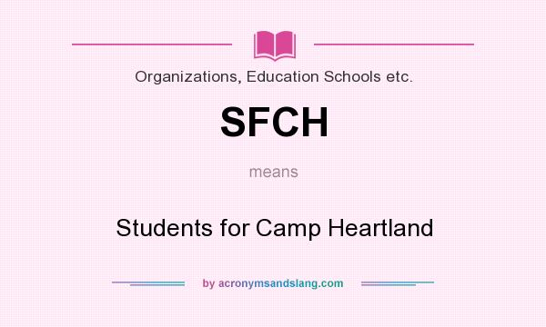 What does SFCH mean? It stands for Students for Camp Heartland
