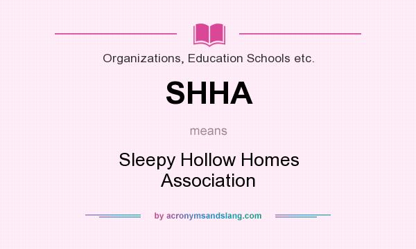 What does SHHA mean? It stands for Sleepy Hollow Homes Association