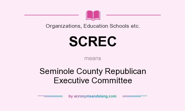 What does SCREC mean? It stands for Seminole County Republican Executive Committee