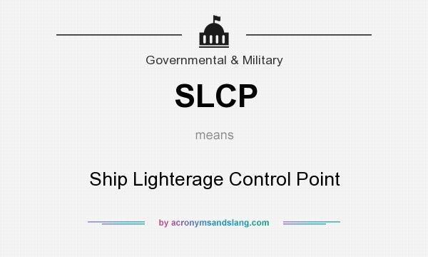 What does SLCP mean? It stands for Ship Lighterage Control Point