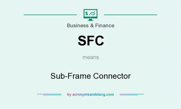 What does SFC mean? It stands for Sub-Frame Connector