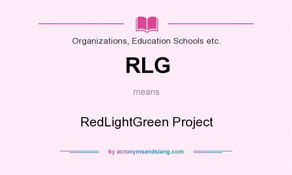 What does RLG mean? It stands for RedLightGreen Project