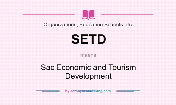 What does SETD mean? It stands for Sac Economic and Tourism Development
