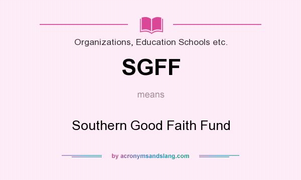What does SGFF mean? It stands for Southern Good Faith Fund