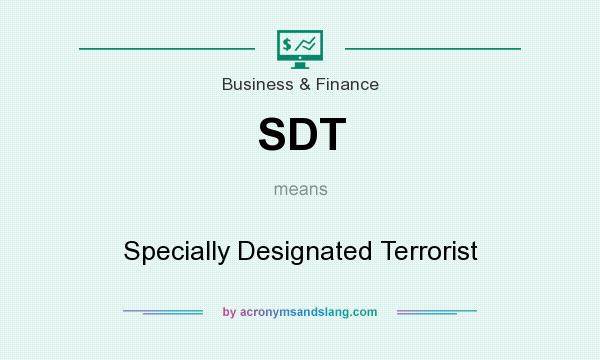 What does SDT mean? It stands for Specially Designated Terrorist